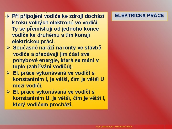 Ø Při připojení vodiče ke zdroji dochází k toku volných elektronů ve vodiči. Ty