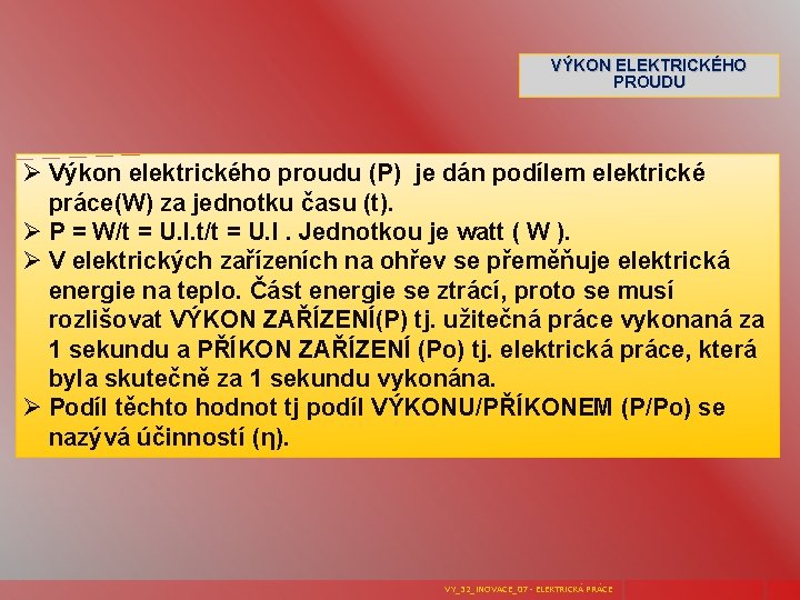 VÝKON ELEKTRICKÉHO PROUDU Ø Výkon elektrického proudu (P) je dán podílem elektrické práce(W) za