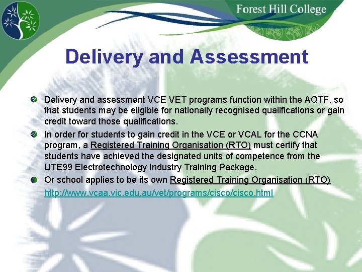 Delivery and Assessment Delivery and assessment VCE VET programs function within the AQTF, so Delivery and Assessment Delivery and assessment VCE VET programs function within the AQTF, so