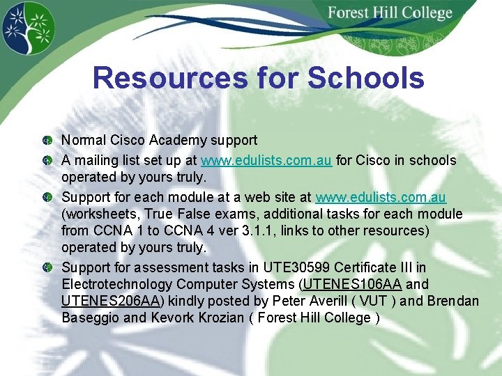 Resources for Schools Normal Cisco Academy support A mailing list set up at www.