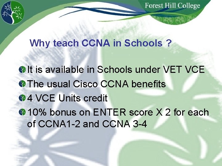 Why teach CCNA in Schools ? It is available in Schools under VET VCE Why teach CCNA in Schools ? It is available in Schools under VET VCE