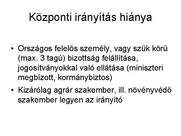 Központi irányítás hiánya • Országos felelős személy, vagy szűk körű (max. 3 tagú) bizottság