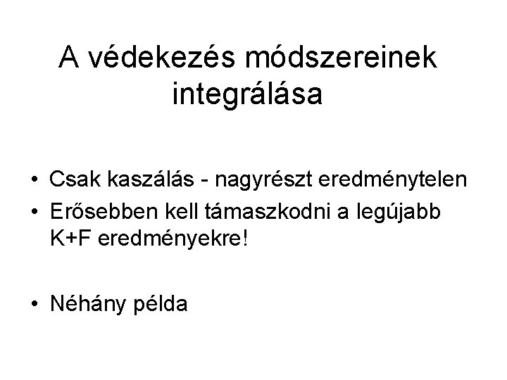 A védekezés módszereinek integrálása • Csak kaszálás - nagyrészt eredménytelen • Erősebben kell támaszkodni