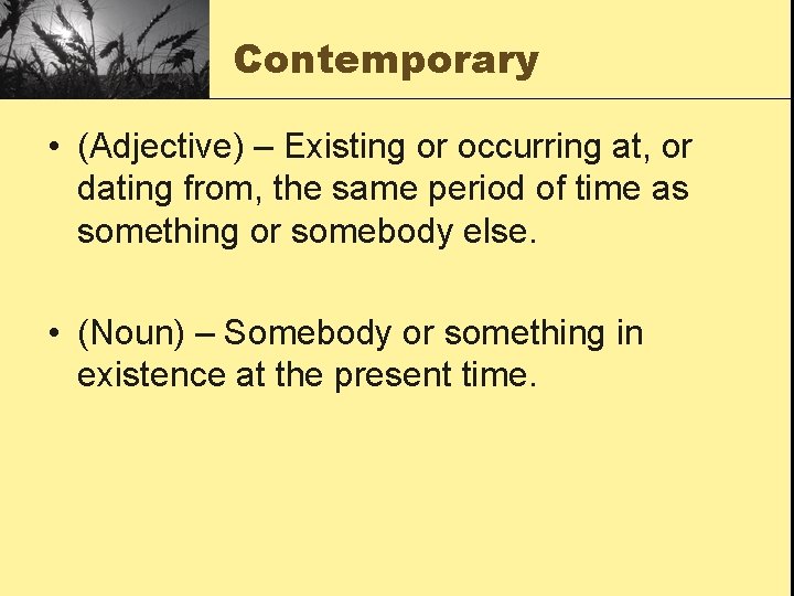 Contemporary • (Adjective) – Existing or occurring at, or dating from, the same period