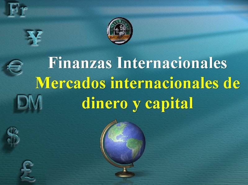 Finanzas Internacionales Mercados internacionales de dinero y capital 