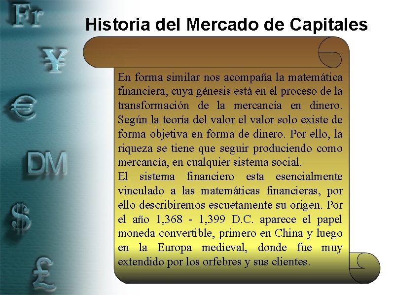 Historia del Mercado de Capitales En forma similar nos acompaña la matemática financiera, cuya