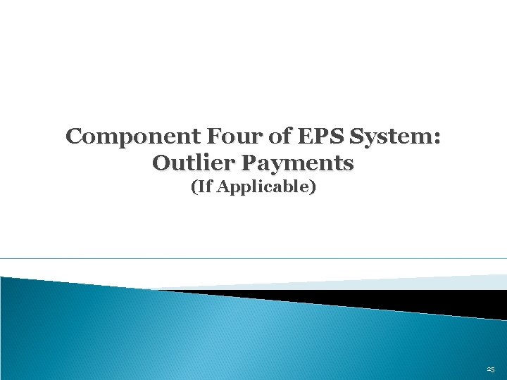 Component Four of EPS System: Outlier Payments (If Applicable) 25 