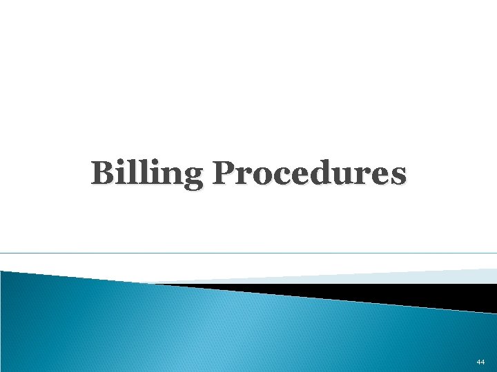 Billing Procedures 44 