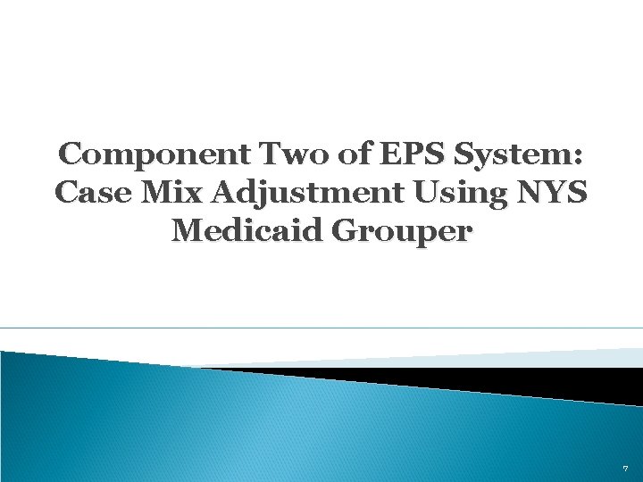 Component Two of EPS System: Case Mix Adjustment Using NYS Medicaid Grouper 7 