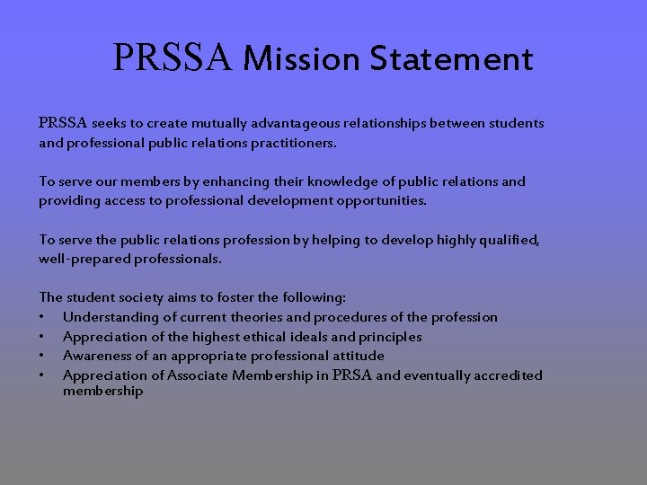 PRSSA Mission Statement PRSSA seeks to create mutually advantageous relationships between students and professional