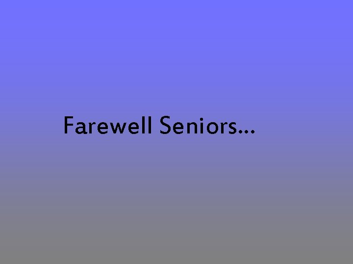 Farewell Seniors… 
