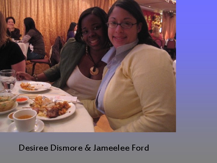 Desiree Dismore & Jameelee Ford 