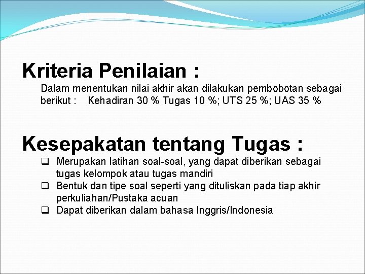 Kriteria Penilaian : Dalam menentukan nilai akhir akan dilakukan pembobotan sebagai berikut : Kehadiran