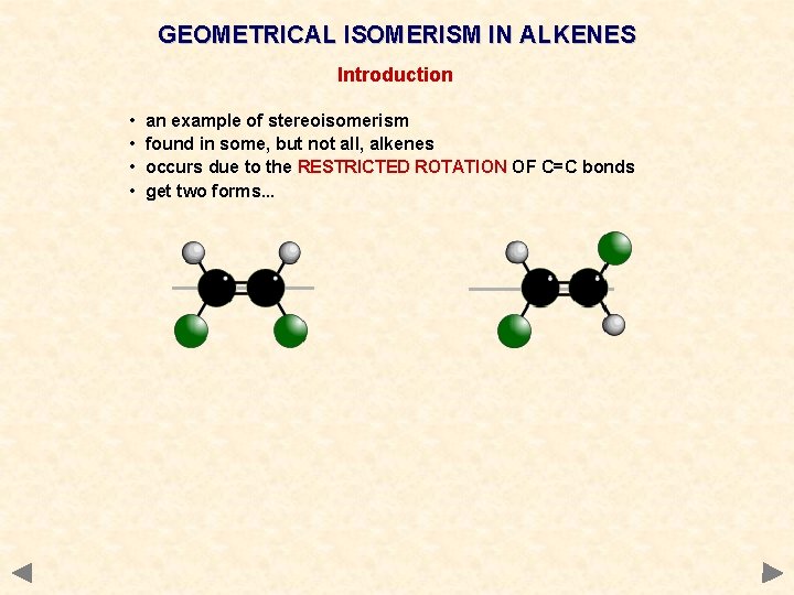 GEOMETRICAL ISOMERISM IN ALKENES Introduction • • an example of stereoisomerism found in some, GEOMETRICAL ISOMERISM IN ALKENES Introduction • • an example of stereoisomerism found in some,