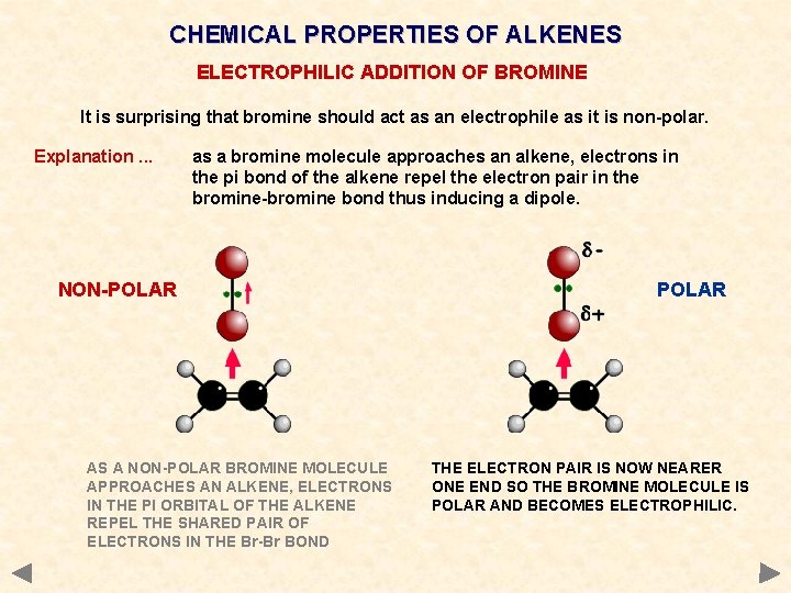 CHEMICAL PROPERTIES OF ALKENES ELECTROPHILIC ADDITION OF BROMINE It is surprising that bromine should CHEMICAL PROPERTIES OF ALKENES ELECTROPHILIC ADDITION OF BROMINE It is surprising that bromine should