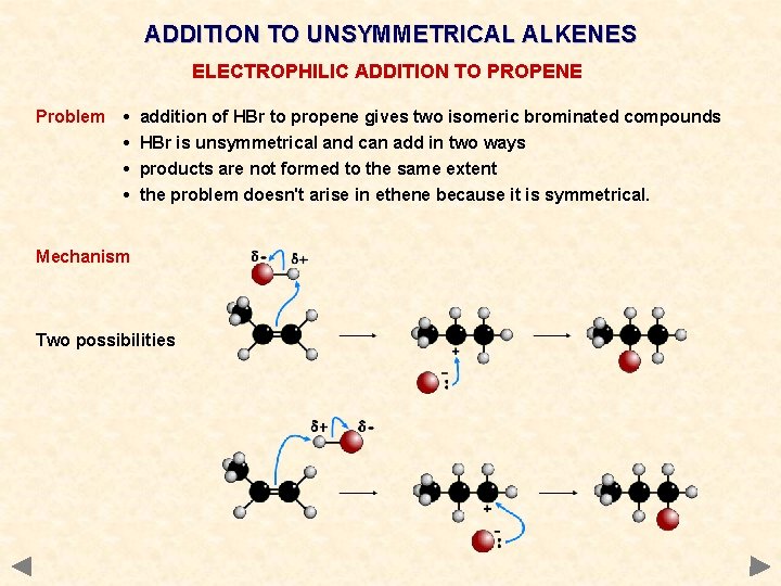 ADDITION TO UNSYMMETRICAL ALKENES ELECTROPHILIC ADDITION TO PROPENE Problem • addition of HBr to