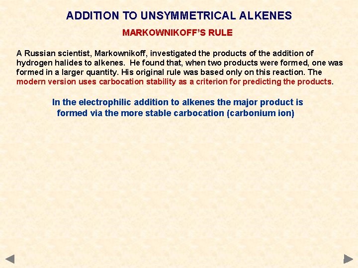 ADDITION TO UNSYMMETRICAL ALKENES MARKOWNIKOFF’S RULE A Russian scientist, Markownikoff, investigated the products of