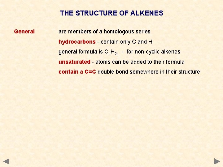 THE STRUCTURE OF ALKENES General are members of a homologous series hydrocarbons - contain