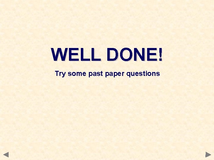 WELL DONE! Try some past paper questions WELL DONE! Try some past paper questions