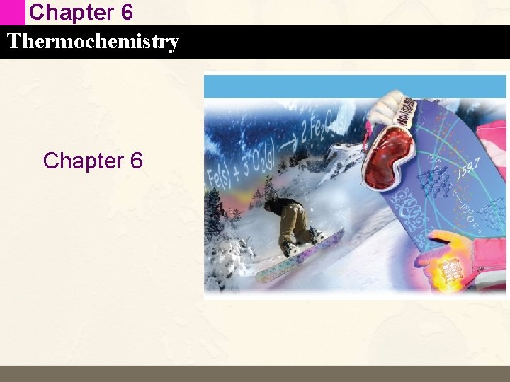 Chapter 6 Thermochemistry Chapter 6 