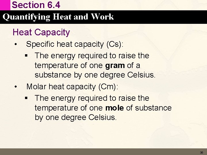 Section 6. 4 Quantifying Heat and Work Heat Capacity • Specific heat capacity (Cs):