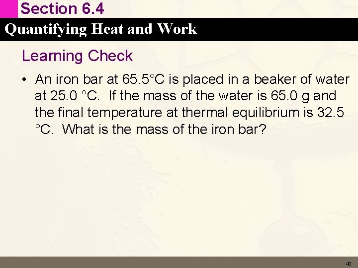 Section 6. 4 Quantifying Heat and Work Learning Check • An iron bar at