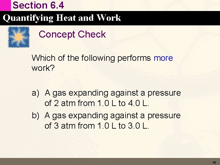 Section 6. 4 Quantifying Heat and Work Concept Check Which of the following performs