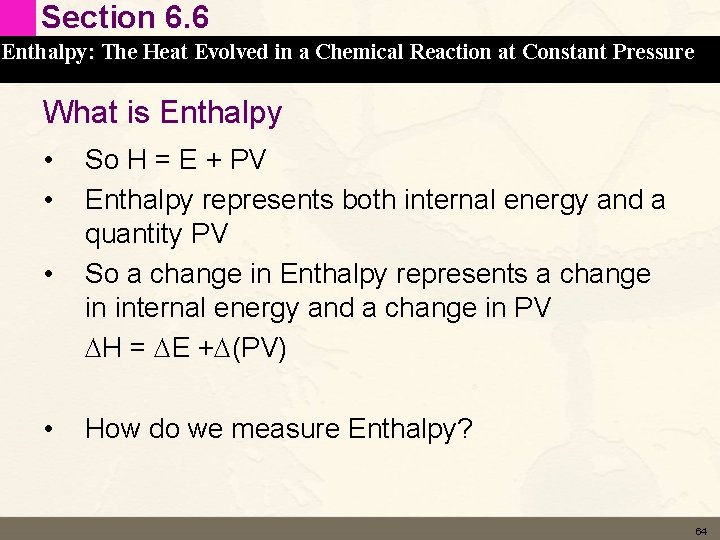 Section 6. 6 Enthalpy: The Heat Evolved in a Chemical Reaction at Constant Pressure