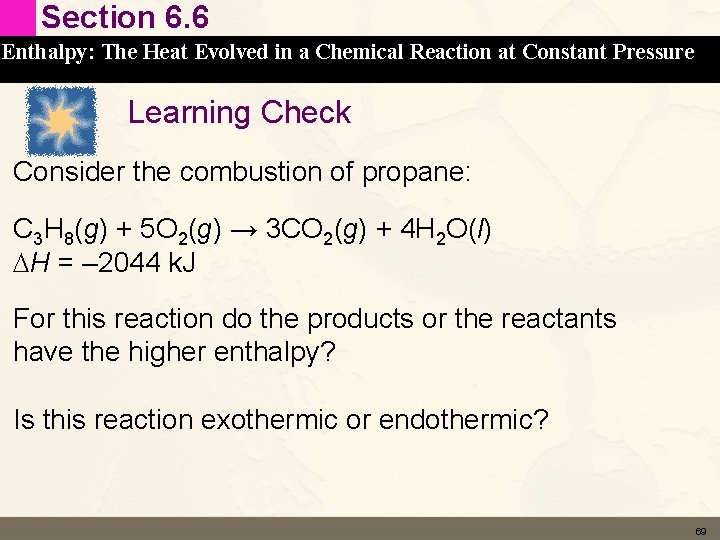 Section 6. 6 Enthalpy: The Heat Evolved in a Chemical Reaction at Constant Pressure