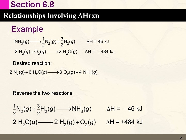 Section 6. 8 Relationships Involving DHrxn Example Desired reaction: Reverse the two reactions: 91