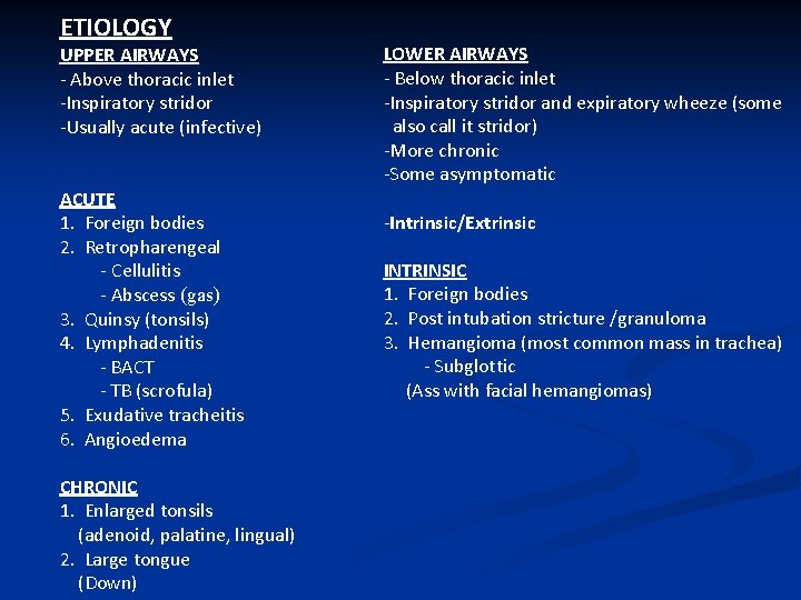 ETIOLOGY UPPER AIRWAYS - Above thoracic inlet -Inspiratory stridor -Usually acute (infective) ACUTE 1.