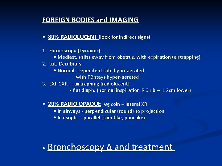 FOREIGN BODIES and IMAGING • 80% RADIOLUCENT (look for indirect signs) 1. Fluoroscopy (Dynamic)