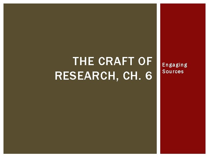 THE CRAFT OF RESEARCH, CH. 6 Engaging Sources 