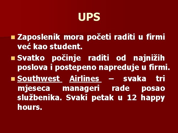 UPS n Zaposlenik mora početi raditi u firmi već kao student. n Svatko počinje