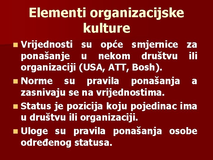 Elementi organizacijske kulture n Vrijednosti su opće smjernice za ponašanje u nekom društvu ili