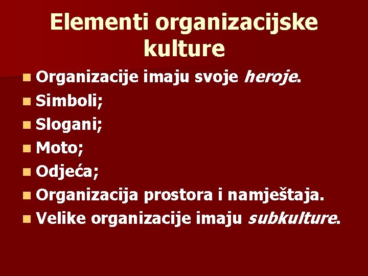 Elementi organizacijske kulture n Organizacije imaju svoje heroje. n Simboli; n Slogani; n Moto;