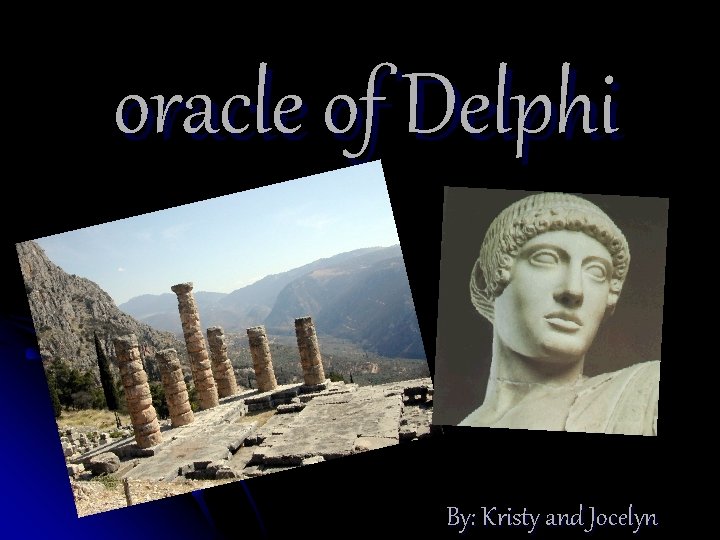 oracle of Delphi By: Kristy and Jocelyn 