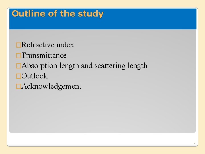 Outline of the study �Refractive index �Transmittance �Absorption length and scattering length �Outlook �Acknowledgement