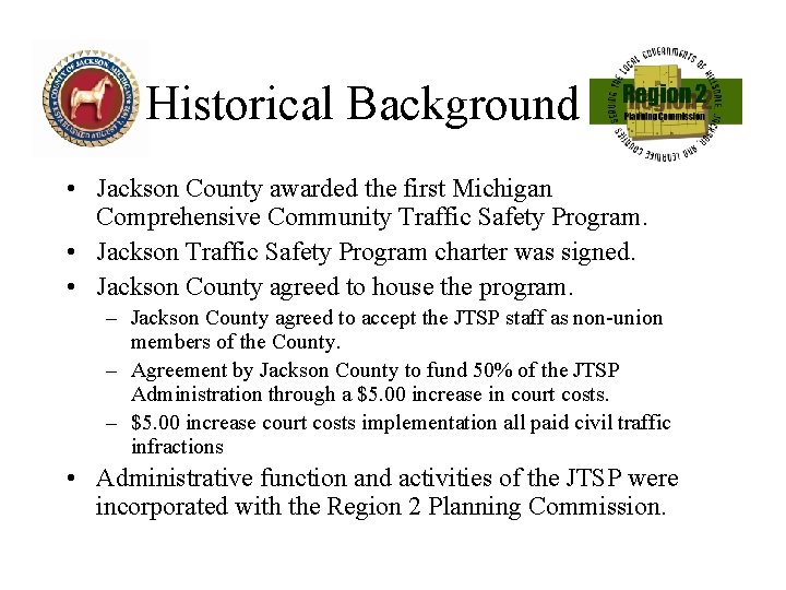Historical Background • Jackson County awarded the first Michigan Comprehensive Community Traffic Safety Program.