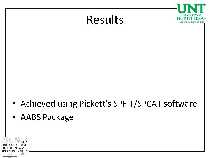 Results • Achieved using Pickett’s SPFIT/SPCAT software • AABS Package 