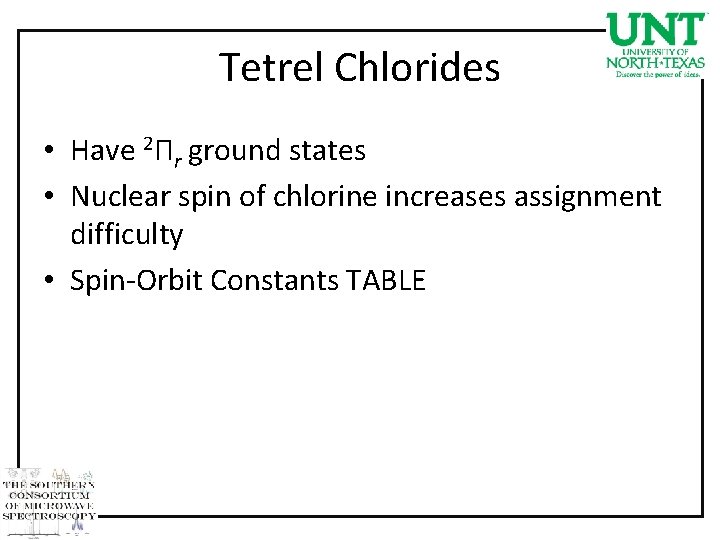 Tetrel Chlorides • Have 2Πr ground states • Nuclear spin of chlorine increases assignment