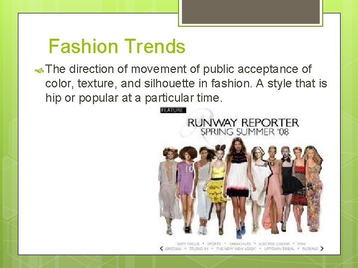Fashion Trends The direction of movement of public acceptance of color, texture, and silhouette