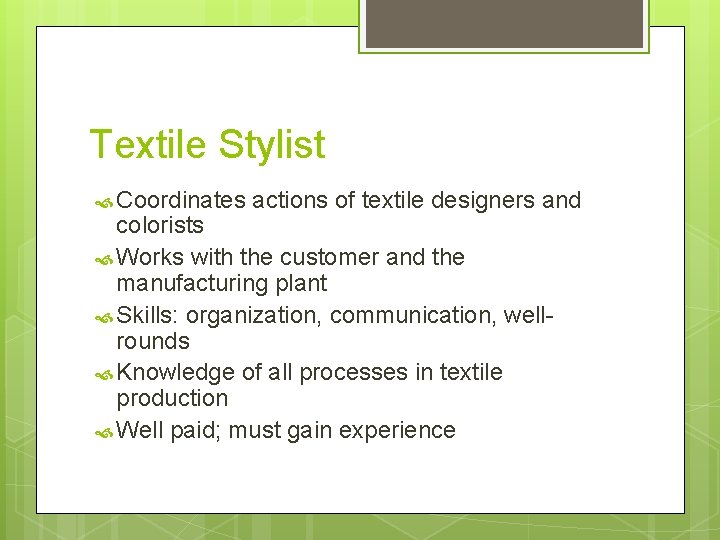 Textile Stylist Coordinates actions of textile designers and colorists Works with the customer and