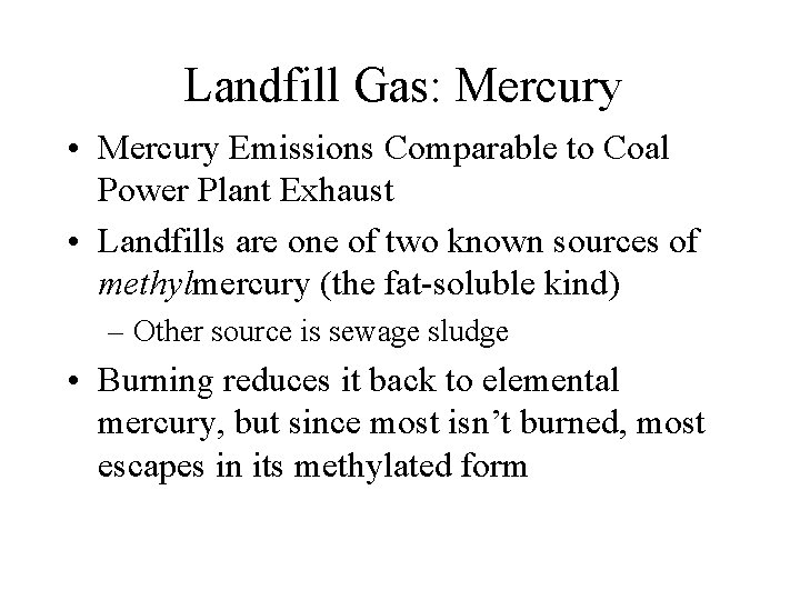 Landfill Gas: Mercury • Mercury Emissions Comparable to Coal Power Plant Exhaust • Landfills