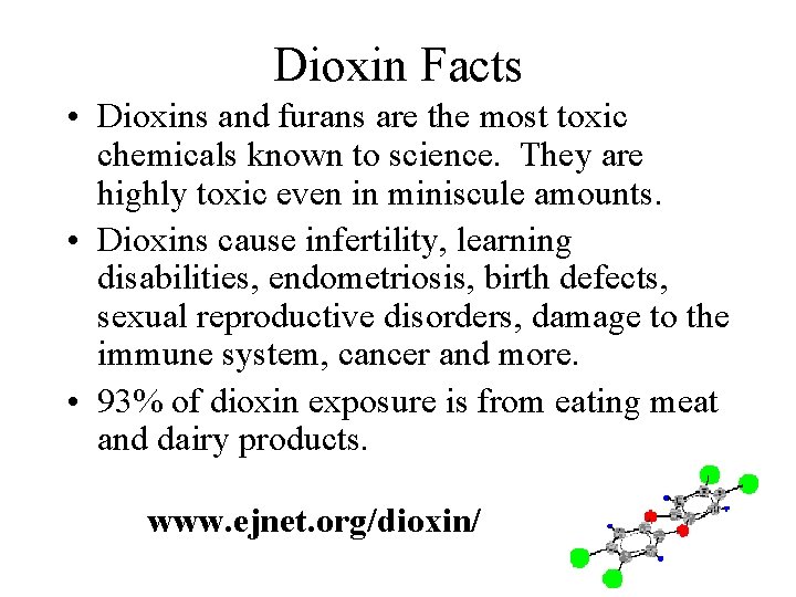 Dioxin Facts • Dioxins and furans are the most toxic chemicals known to science.