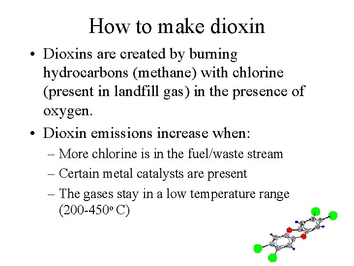 How to make dioxin • Dioxins are created by burning hydrocarbons (methane) with chlorine