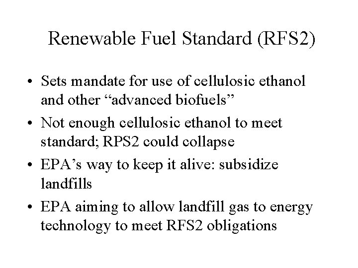 Renewable Fuel Standard (RFS 2) • Sets mandate for use of cellulosic ethanol and