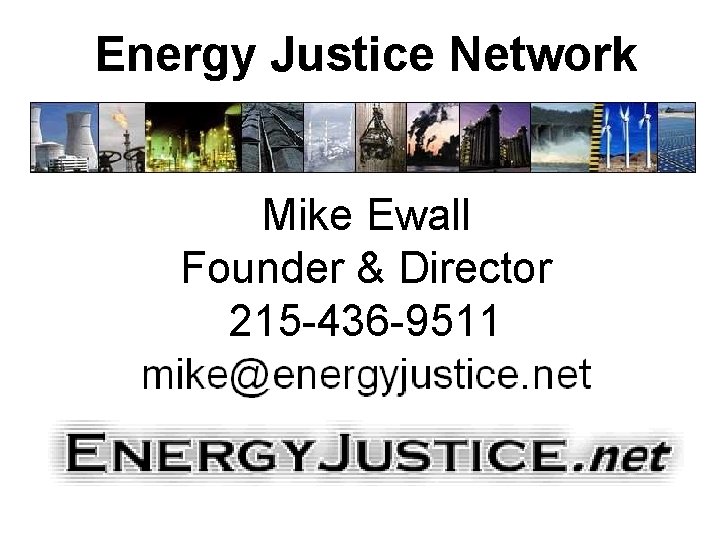 Energy Justice Network Mike Ewall Founder & Director 215 -436 -9511 