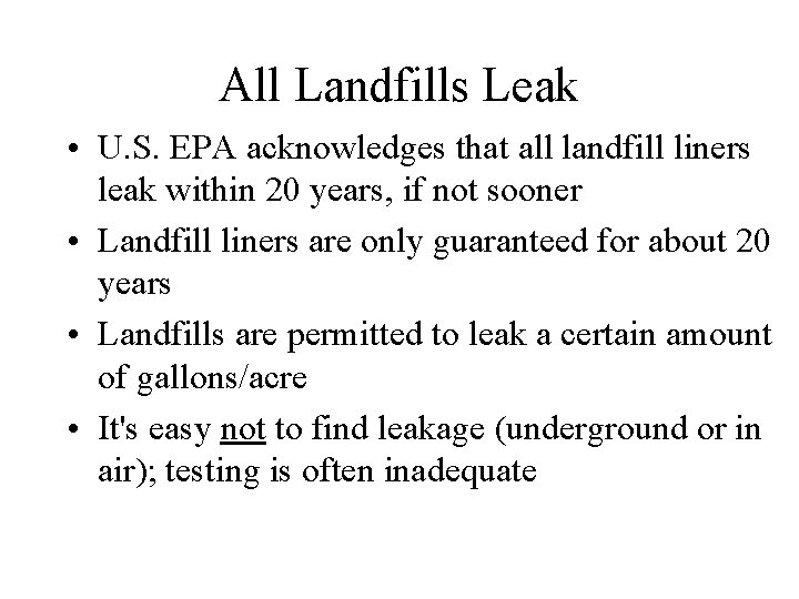 All Landfills Leak • U. S. EPA acknowledges that all landfill liners leak within