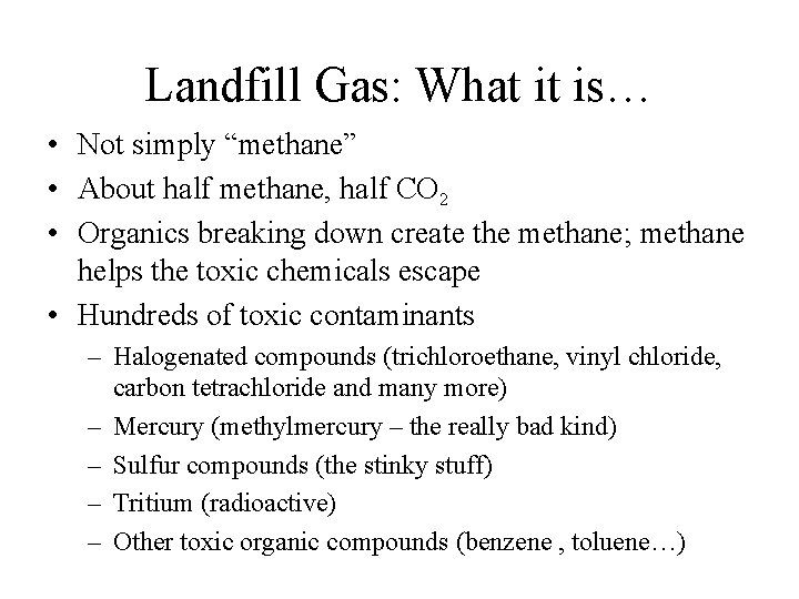 Landfill Gas: What it is… • Not simply “methane” • About half methane, half